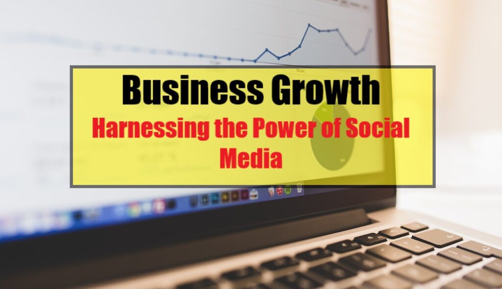 Business Growth: Harnessing the Power of Social Media