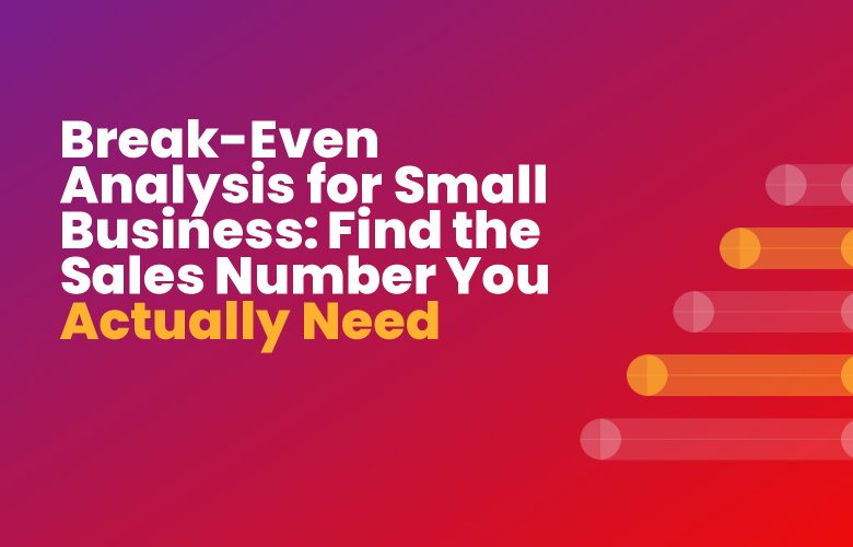 Break-Even Analysis for Small Business: Find the Sales Number You Actually Need Break-Even Analysis for Small Business: Find the Sales Number You Actually Need