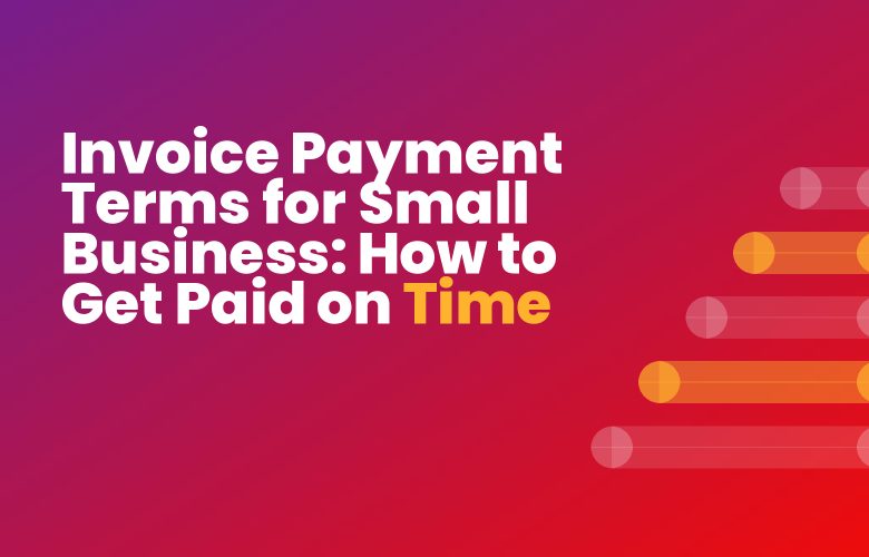 Invoice Payment Terms for Small Business: How to Get Paid on Time Invoice Payment Terms for Small Business: How to Get Paid on Time