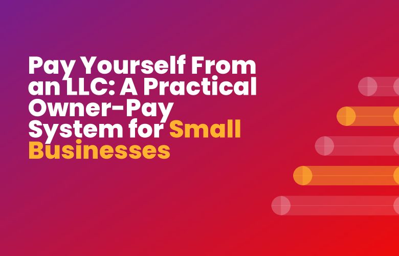 Pay Yourself From an LLC: A Practical Owner-Pay System for Small Businesses Pay Yourself From an LLC: A Practical Owner-Pay System for Small Businesses