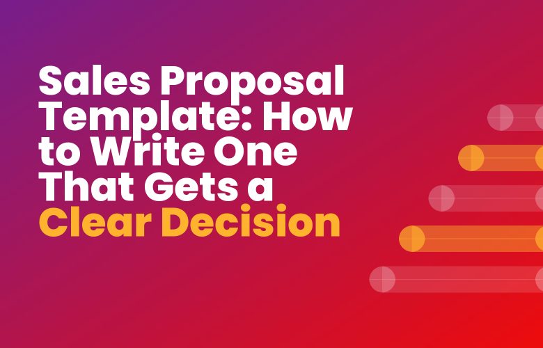 Sales Proposal Template: How to Write One That Gets a Clear Decision Sales Proposal Template: How to Write One That Gets a Clear Decision