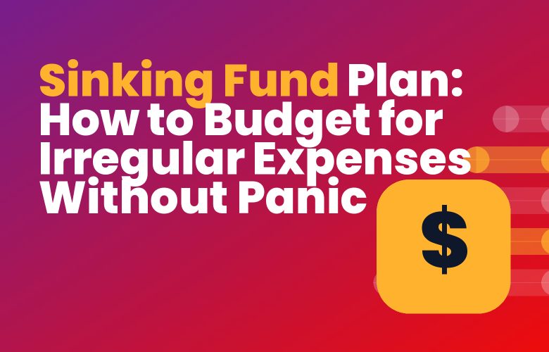 Sinking Fund Plan: How to Budget for Irregular Expenses Without Panic Sinking Fund Plan: How to Budget for Irregular Expenses Without Panic